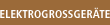 Elektrogrossger&auml;te