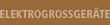 Elektrogrossger&auml;te