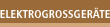 Elektrogro&szlig;geraete